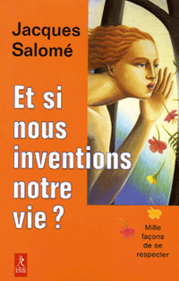 Et si nous inventions notre vie ? Et si nous inventions notre vie ?