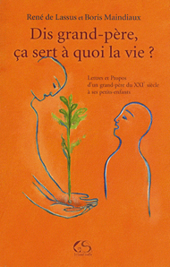 Dis grand-père, ça sert à quoi la vie ? Dis grand-père, ça sert à quoi la vie ?