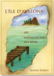 L’île d’Avalone ou Voyage au pays des rêves L’île d’Avalone ou Voyage au pays des rêves