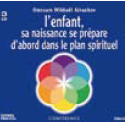 L’enfant, sa naissance se prépare d’abord dans le plan spirituel L’enfant, sa naissance se prépare d’abord dans le plan spirituel
